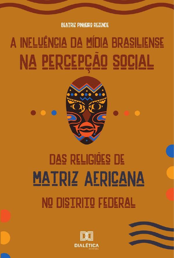 A Influência da Mídia Brasiliense na Percepção Social das Religiões de Matriz Africana no Distrito Federal
