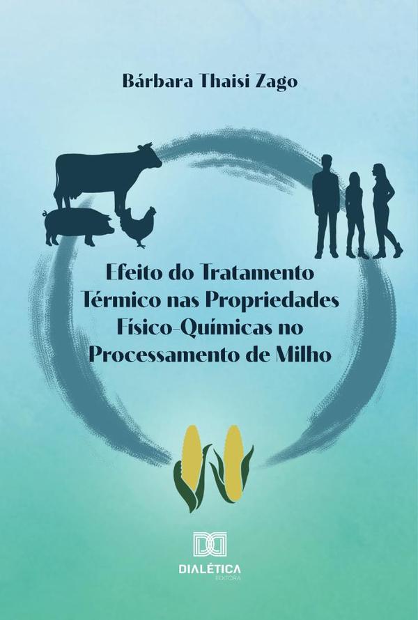 Efeito do Tratamento Térmico nas Propriedades Físico-Químicas no Processamento de Milho