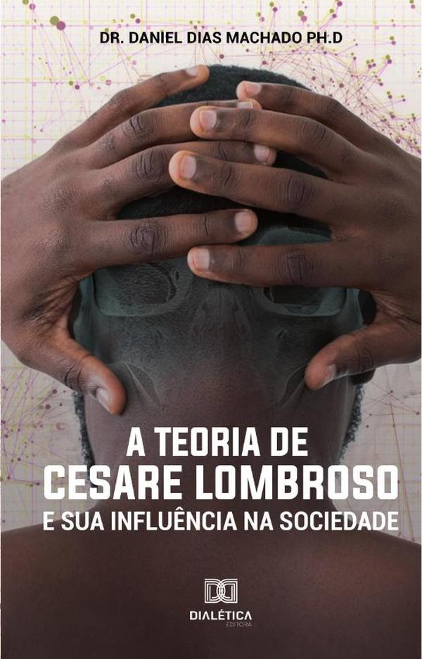A Teoria de Cesare Lombroso e sua influência na sociedade