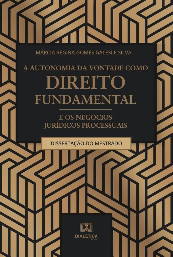 A autonomia da vontade como direito fundamental e os negócios jurídicos processuais