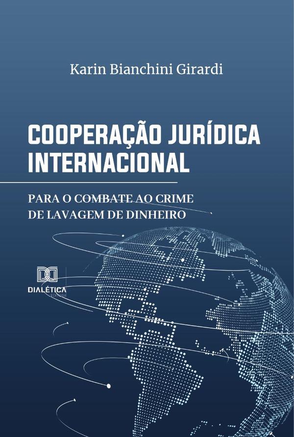 Cooperação Jurídica Internacional para o Combate ao Crime de Lavagem de Dinheiro