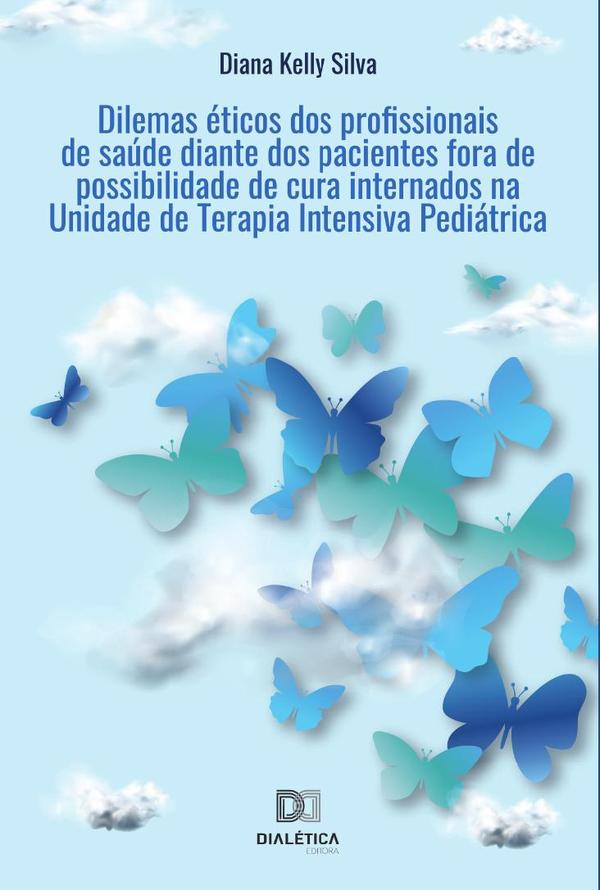 Dilemas éticos dos profissionais de saúde diante dos pacientes fora de possibilidade de cura internados na Unidade de Terapia Intensiva Pediátrica