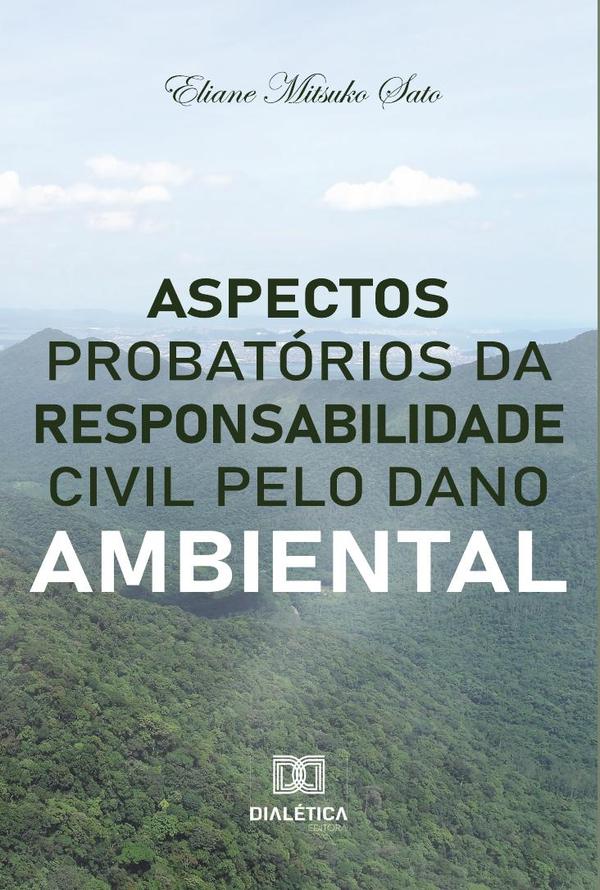 Aspectos probatórios da responsabilidade civil pelo dano ambiental