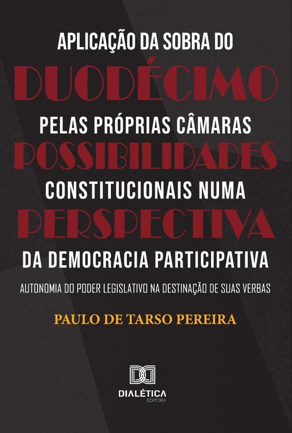 Aplicação da sobra do duodécimo pelas próprias Câmaras – Possibilidades constitucionais numa perspectiva da Democracia Participativa