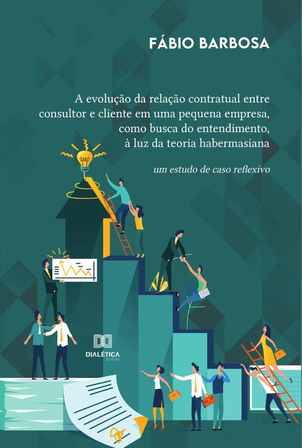 A evolução da relação contratual entre consultor e cliente em uma pequena empresa, como busca do entendimento, à luz da teoria habermasiana