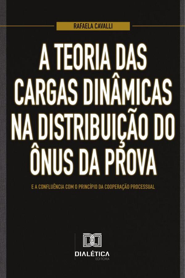 A teoria das cargas dinâmicas na distribuição do ônus da prova e a confluência com o princípio da cooperação processual