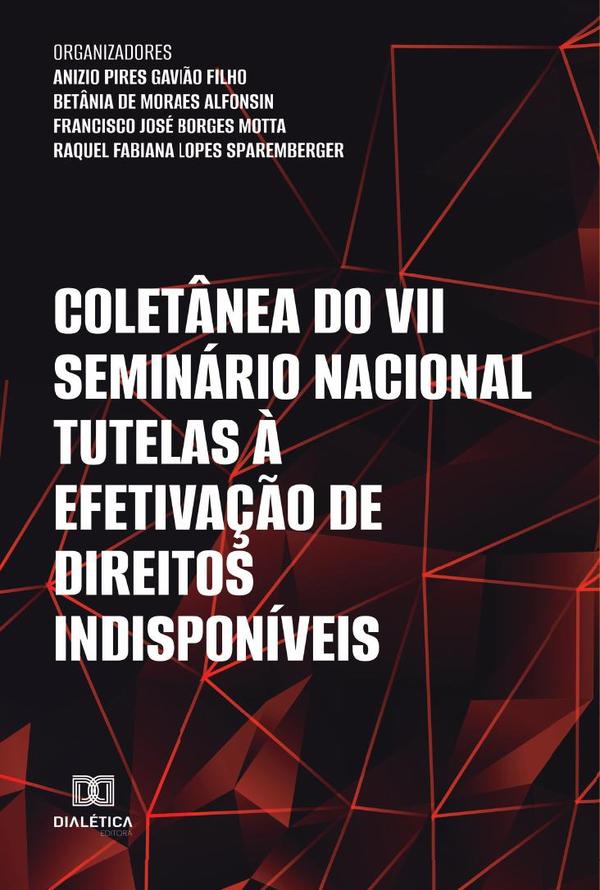 Coletânea do VII Seminário Nacional Tutelas à Efetivação de Direitos Indisponíveis E-BOOK