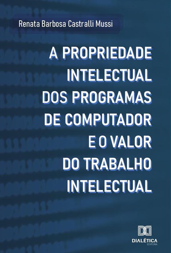 A propriedade intelectual dos programas de computador e o valor do trabalho intelectual