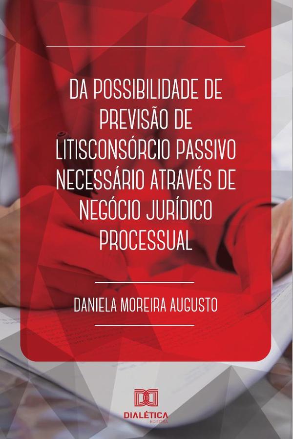 Da possibilidade de previsão de litisconsórcio passivo necessário
através de negócio jurídico processual