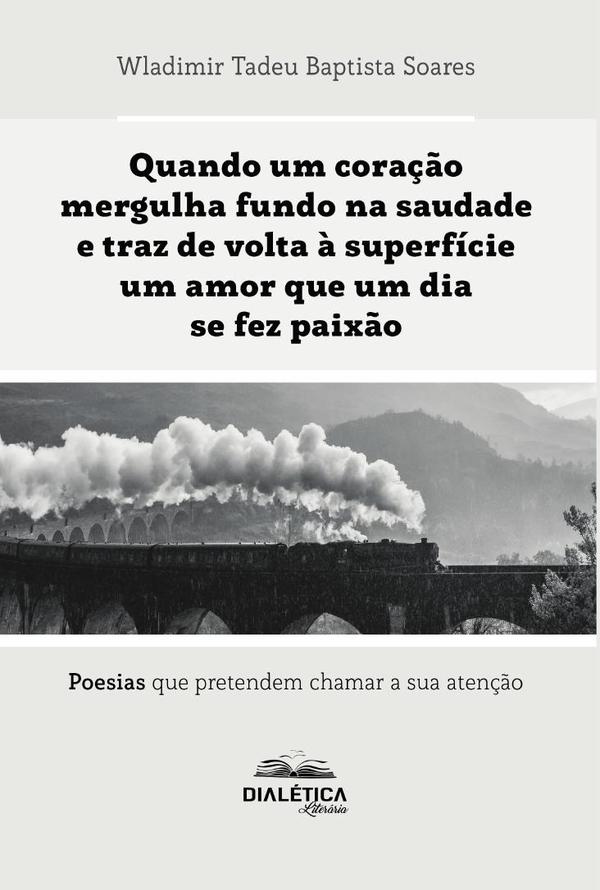 Quando um coração mergulha fundo na saudade e traz de volta à superfície um amor que um dia se fez paixão