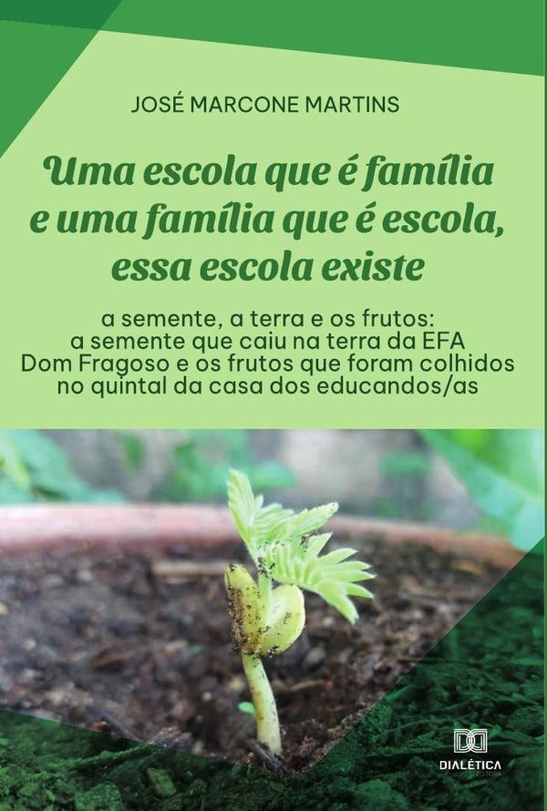 Uma escola que é família e uma família que é escola, essa escola existe: a semente, a terra e os frutos
