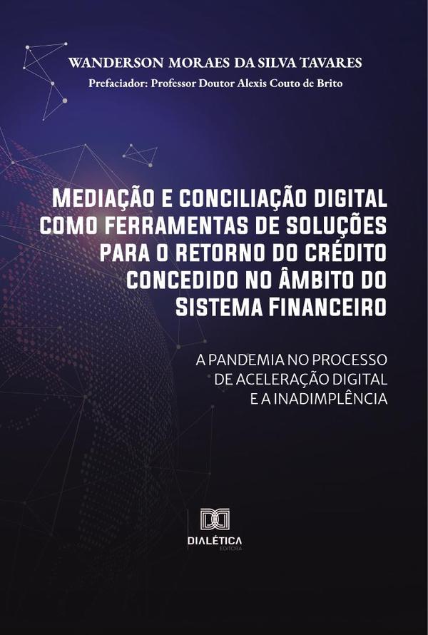 Mediação e conciliação digital como ferramentas de soluções para o retorno do crédito concedido no âmbito do Sistema Financeiro