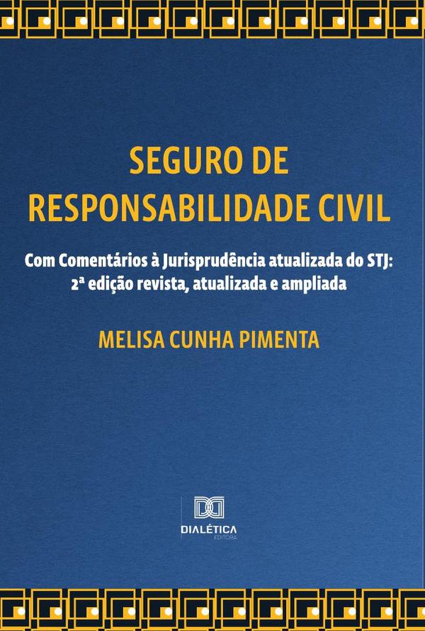 Seguro de Responsabilidade Civil - Com Comentários à Jurisprudência atualizada do STJ