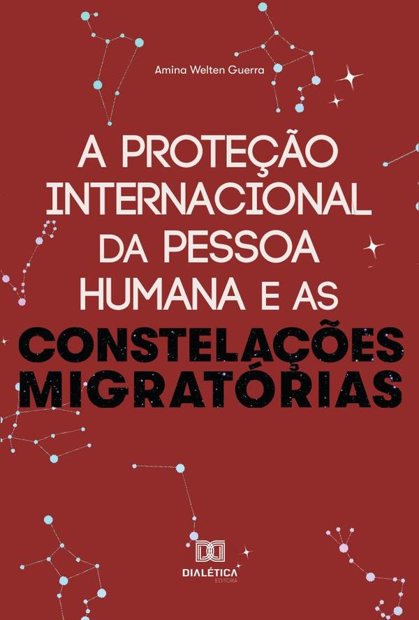 A proteção internacional da Pessoa Humana e as constelações migratórias
