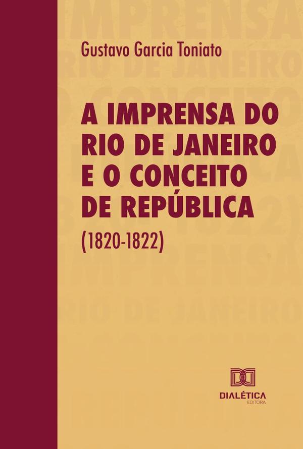A Imprensa do Rio de Janeiro e o Conceito de República (1820-1822)