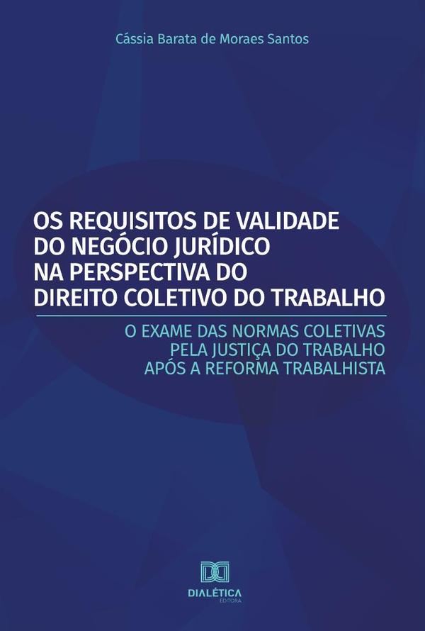 Os Requisitos de Validade do Negócio Jurídico na Perspectiva do Direito Coletivo do Trabalho