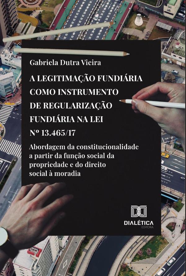A legitimação fundiária como instrumento de regularização fundiária na Lei no 13.465/17