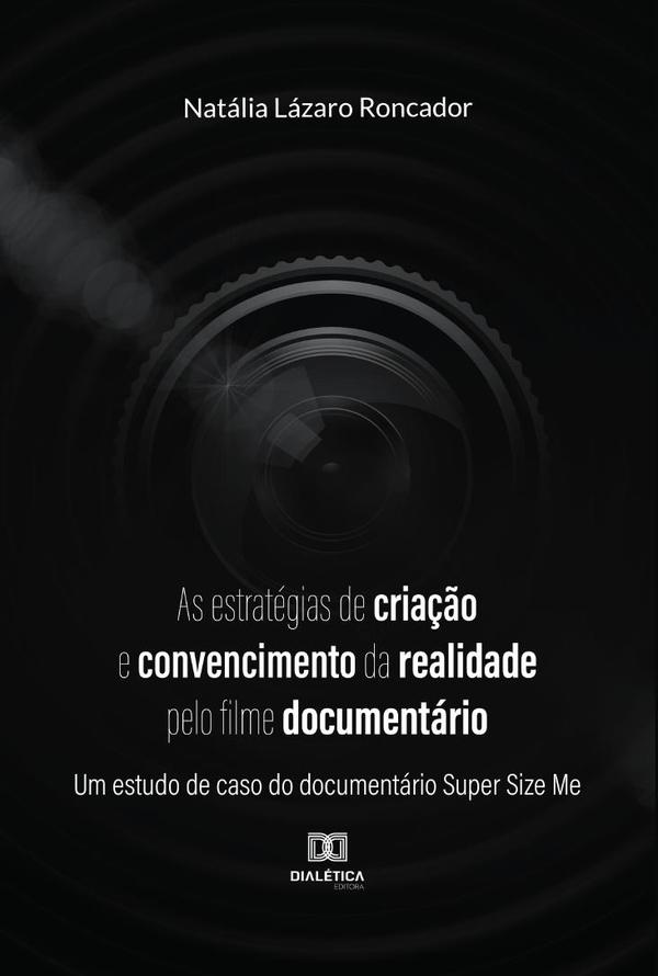 As estratégias de criação e convencimento da realidade pelo filme documentário