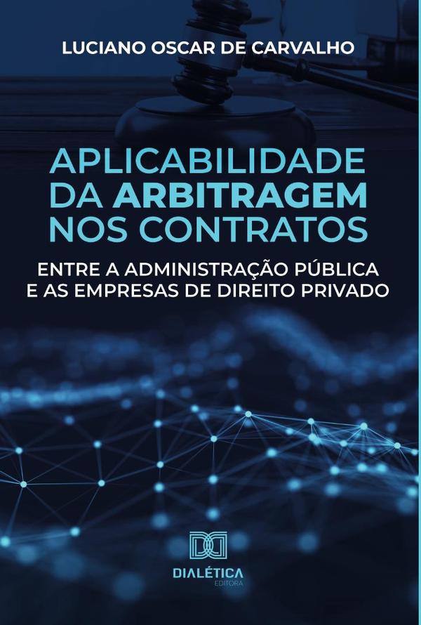 Aplicabilidade da arbitragem nos contratos entre a administração pública e as empresas de direito privado
