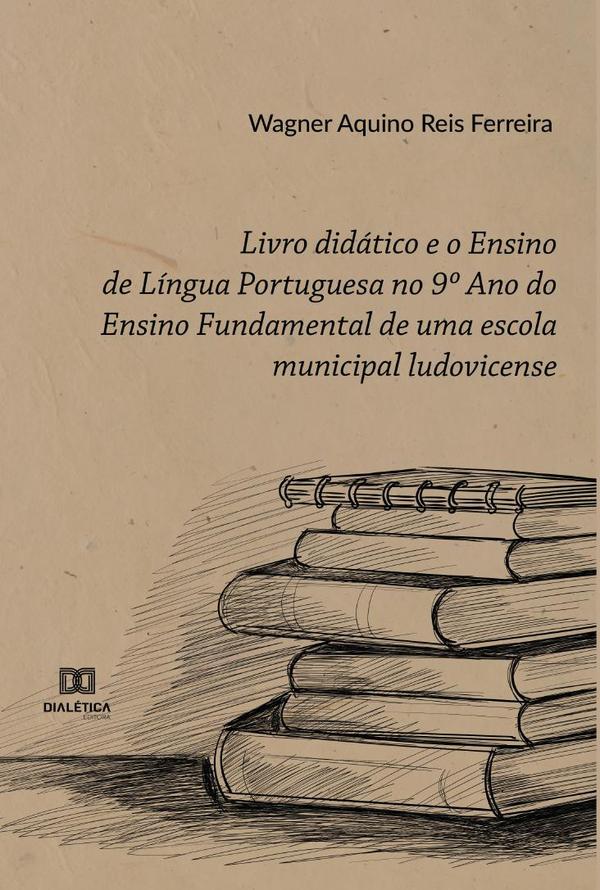 Livro didático e o Ensino de Língua Portuguesa no 9o Ano do Ensino Fundamental de uma escola municipal ludovicense