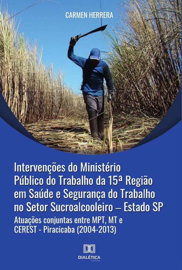 Intervenções do Ministério Público do Trabalho da 15a Região em Saúde e Segurança do Trabalho no Setor Sucroalcooleiro – Estado SP