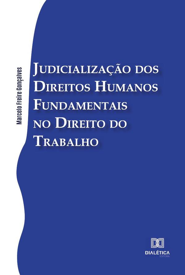 Judicialização dos Direitos Humanos Fundamentais no Direito do Trabalho