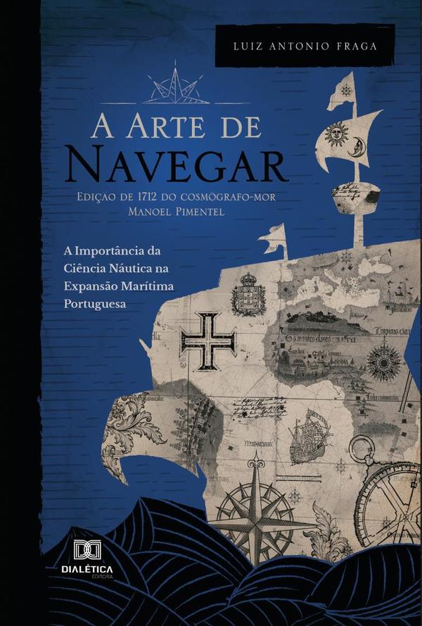 A “Arte de Navegar” (Edição de 1712) do Cosmógrafo-Mor Manoel Pimentel