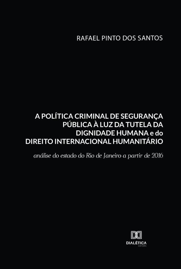 A política criminal de segurança pública à luz da tutela da dignidade humana e do Direito Internacional Humanitário