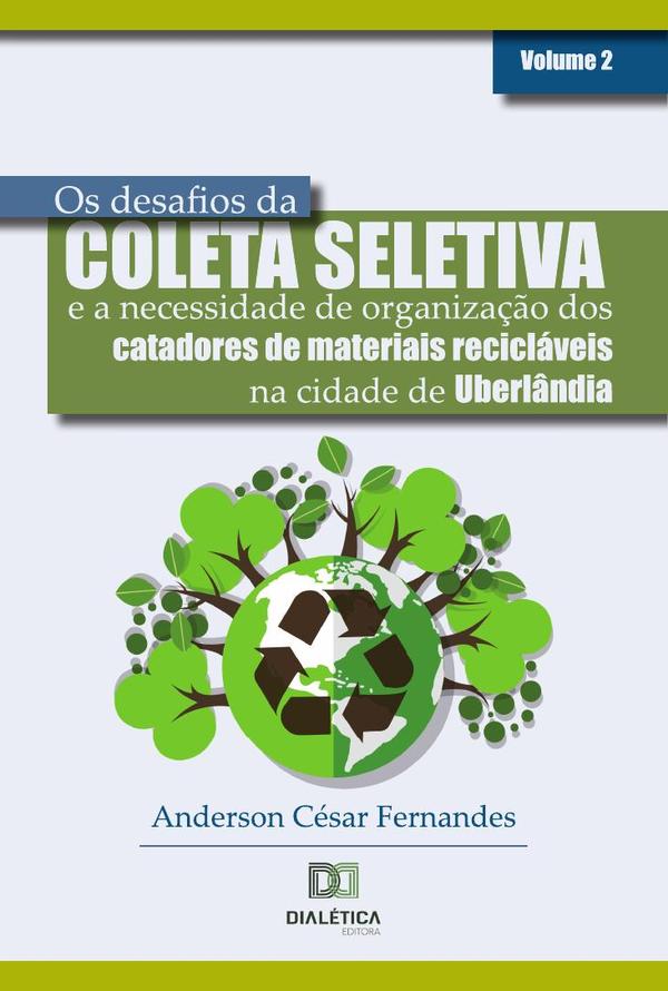 Os desafios da coleta seletiva e a necessidade de organização dos catadores de materiais recicláveis na cidade de Uberlândia