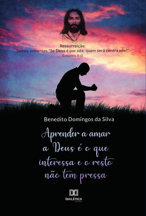 Aprender a amar a Deus é o que interessa e o resto não tem pressa