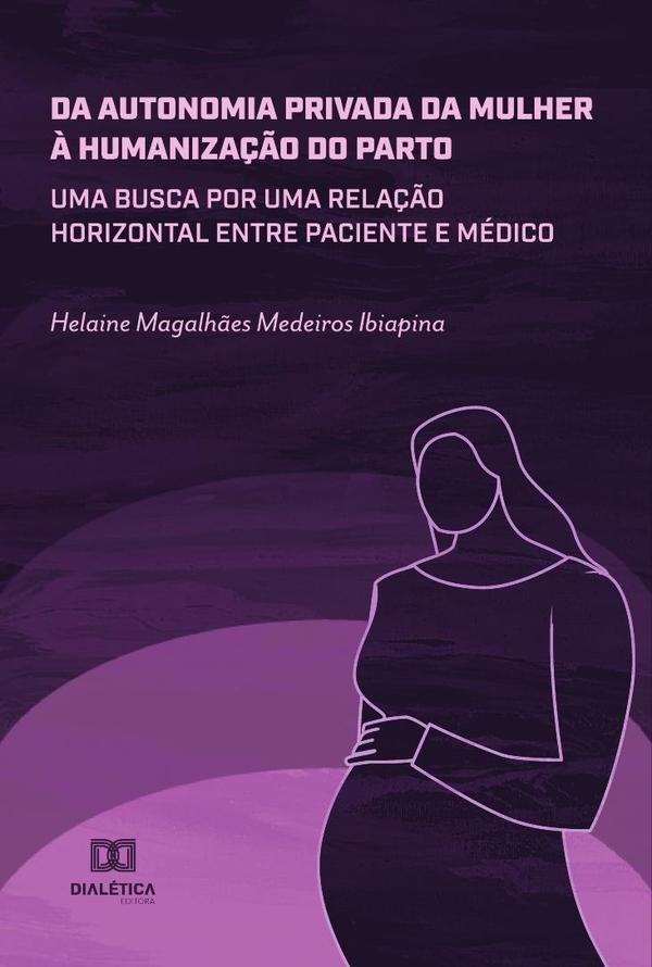 Da autonomia privada da mulher à humanização do parto