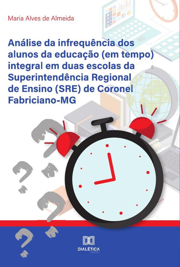 Análise da infrequência dos alunos da educação (em tempo) integral em duas escolas da Superintendência Regional de Ensino (SRE) de Coronel Fabriciano-MG