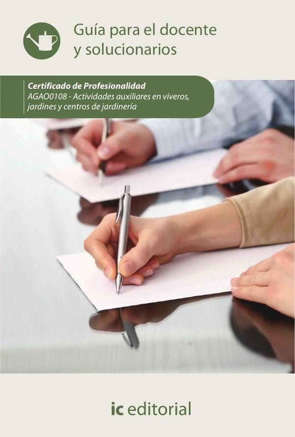 Actividades auxiliares en viveros, jardines y centros de jardinería. AGAO0108 - Guía para el docente y solucionarios