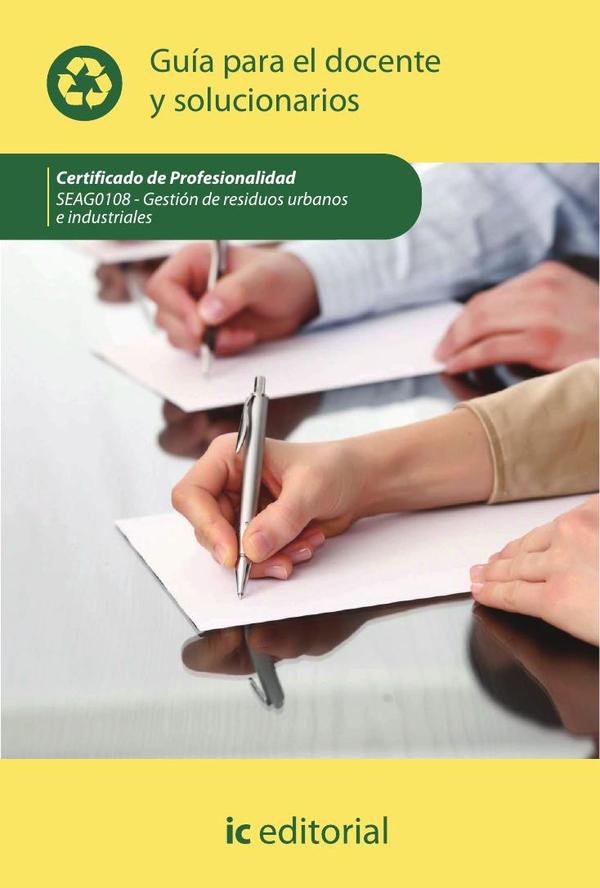 Gestión de residuos urbanos e industriales. SEAG0108 - Guía para el docente y solucionarios