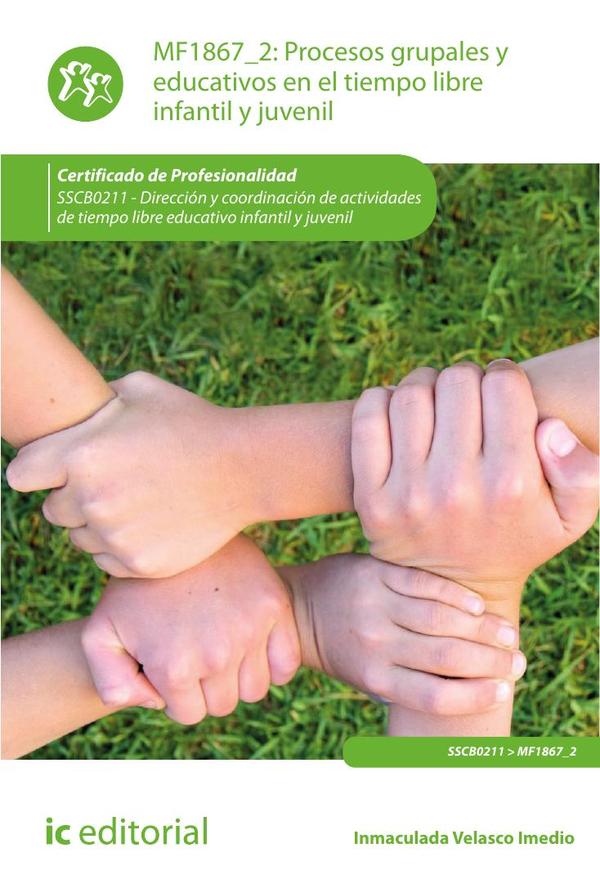 Procesos grupales y educativos en el tiempo libre infantil y juvenil. SSCB0211 - Dirección y coordinación de actividades de tiempo libre educativo infantil y juvenil