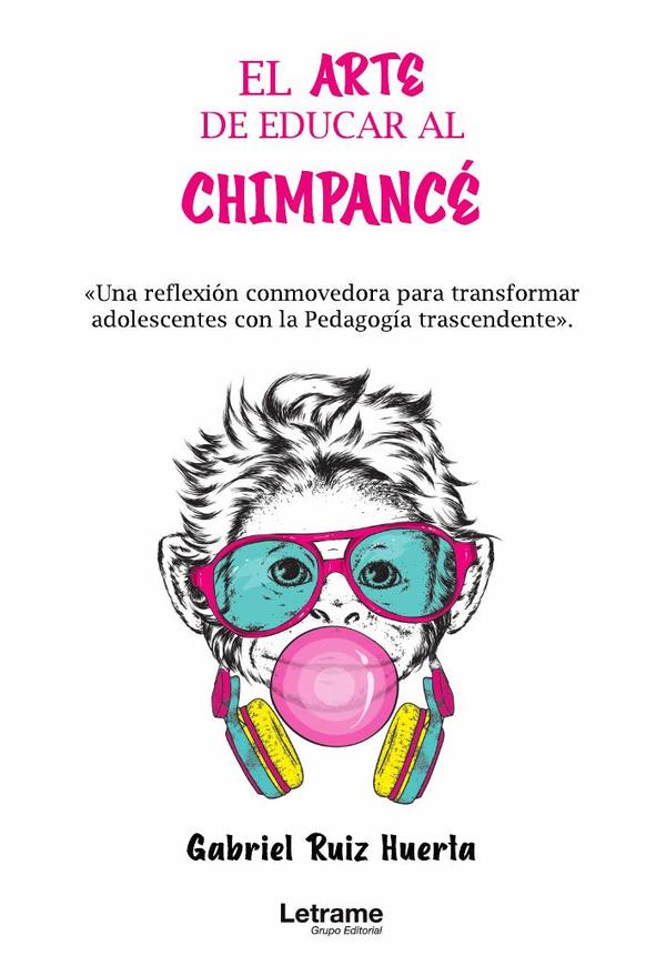 El arte de educar al chimpacé. "Una reflexión conmovedora para transformar adolescentes con la Pedagogía transcendente".