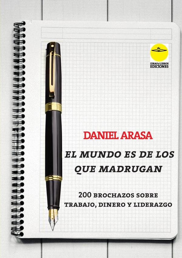 El mundo es de los que madrugan. 200 brochazos sobre trabajo, dinero y liderazgo