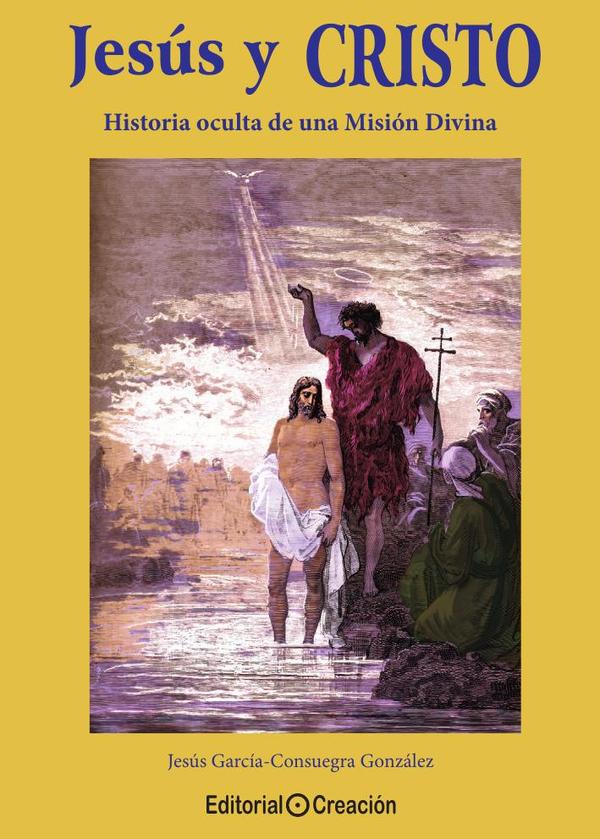 Jesús y Cristo, historia oculta de una Misión Divina