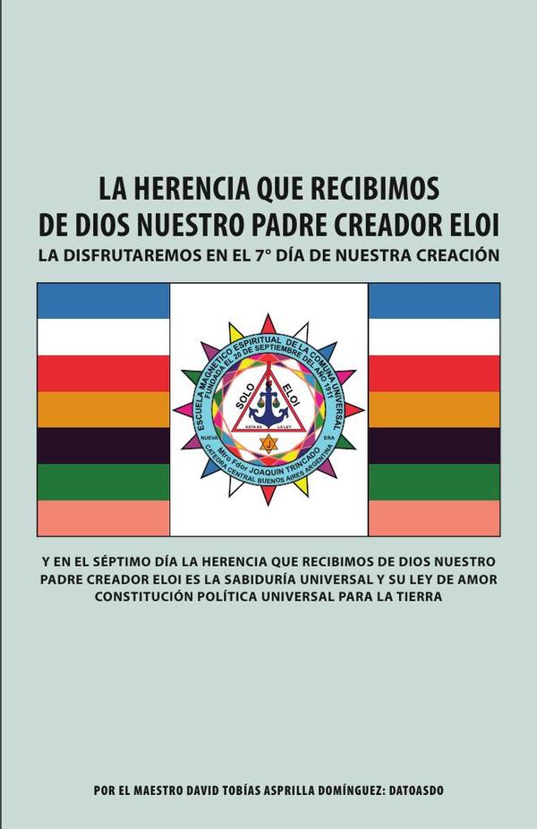 La Herencia Que Recibimos De Dios Nuestro Padre Creador Eloi: La disfrutaremos en el 7° día de nuestra creación