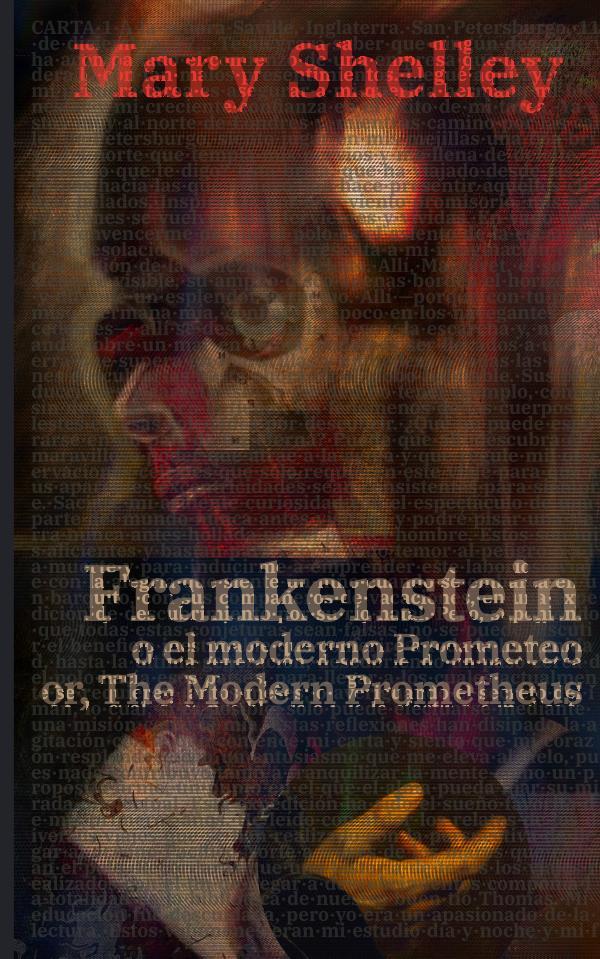 Frankenstein, o el moderno Prometeo - Frankenstein; Or, The Modern Prometheus