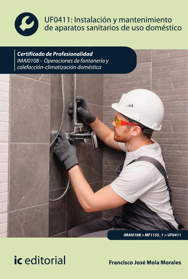 Instalación y mantenimiento de aparatos sanitarios de uso doméstico. IMAI0108 - Operaciones de fontanería y calefacción-climatización doméstica