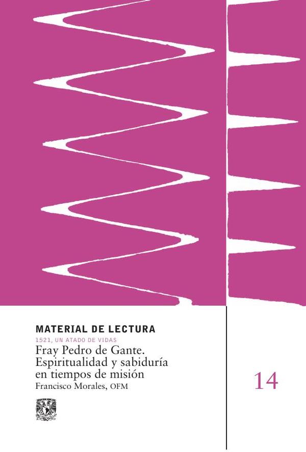 Fray Pedro de Gante. Espiritualidad y sabiduría en tiempos de misión. Material de Lectura