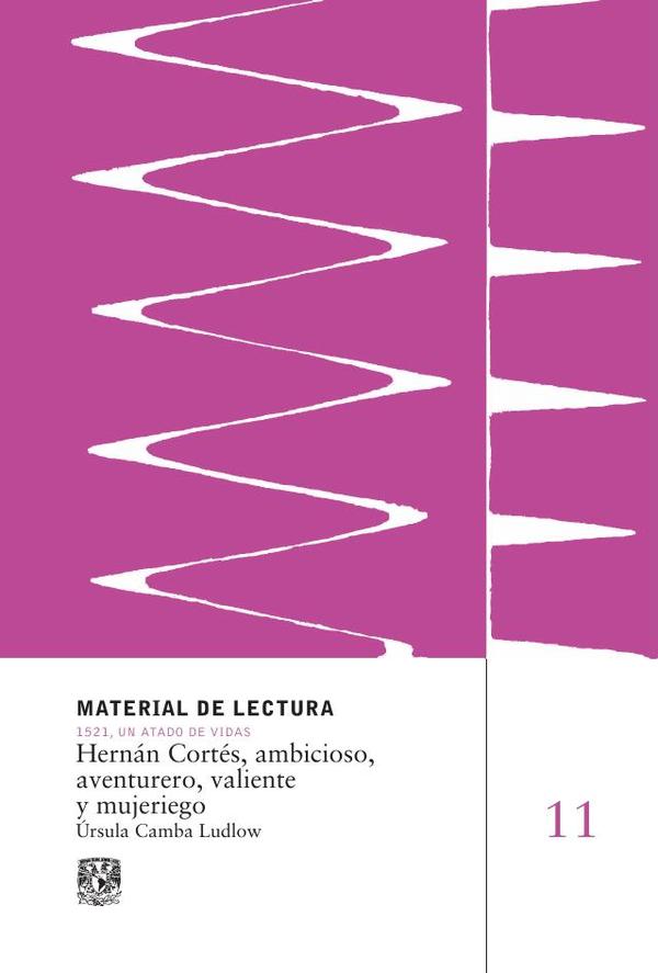 Hernán Cortés, ambicioso, aventurero, valiente y mujeriego. Material de Lectura