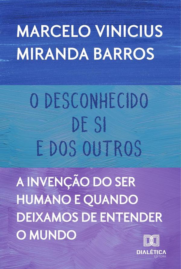 O Desconhecido De Si E Dos Outros