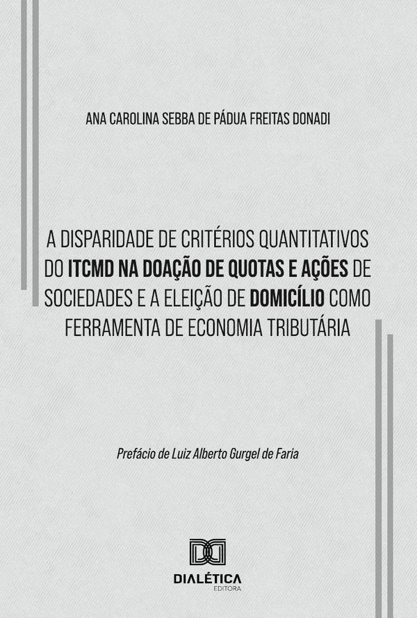 A Disparidade De Critérios Quantitativos Do Itcmd Na Doação De Quotas E Ações De Sociedades E A Eleição De Domicílio Como Ferramenta De Economia Tributária