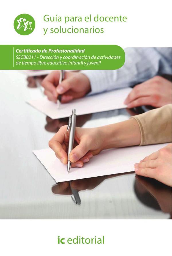 Dirección y coordinación de actividades de tiempo libre educativo infantil y juvenil. SSCB0211 - Guía para el docente y solucionarios