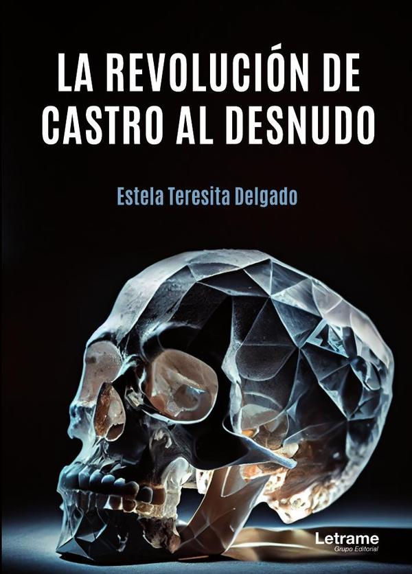 La revolución de Castro al desnudo