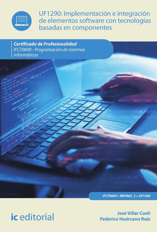 Implementación e integración de elementos software con tecnologías basadas en componentes.  IFCT0609 - Programación de sistemas informáticos