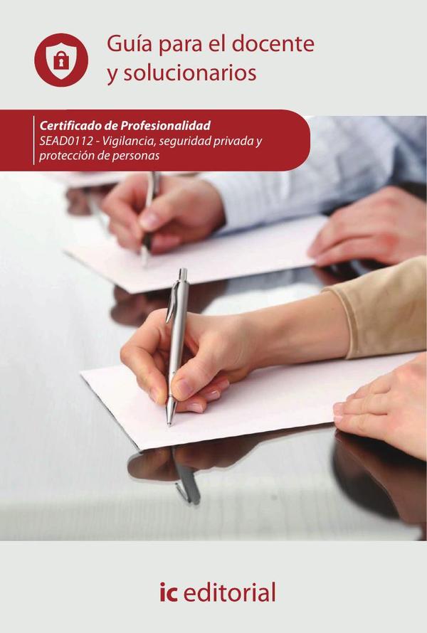Vigilancia, seguridad privada y protección de personas. SEAD0112 - Guía para el docente y solucionarios