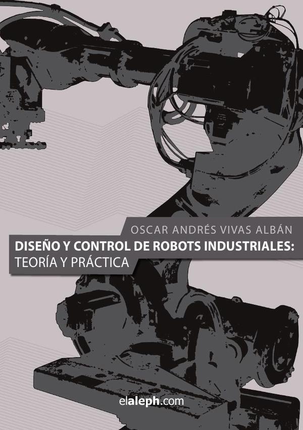 Diseño y control de robots industriales: teoría y práctica